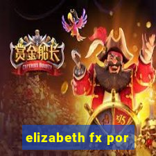 elizabeth fx por